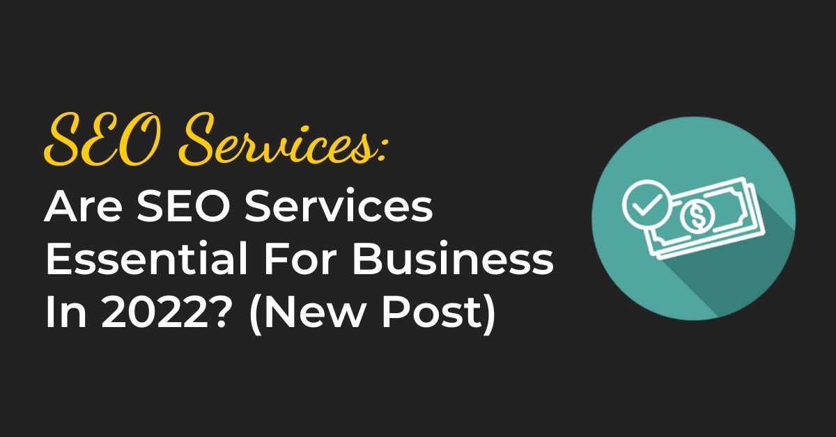 are-seo-services-essential-for-businesses-in-2022